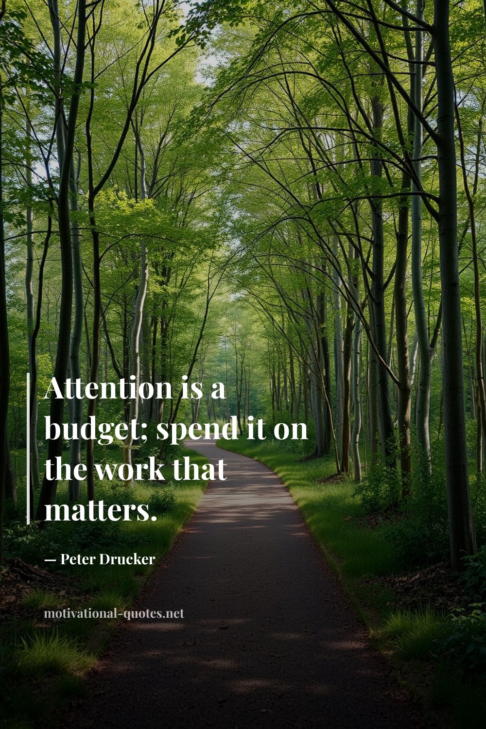 "Attention is a budget; spend it on the work that matters." — Peter Drucker