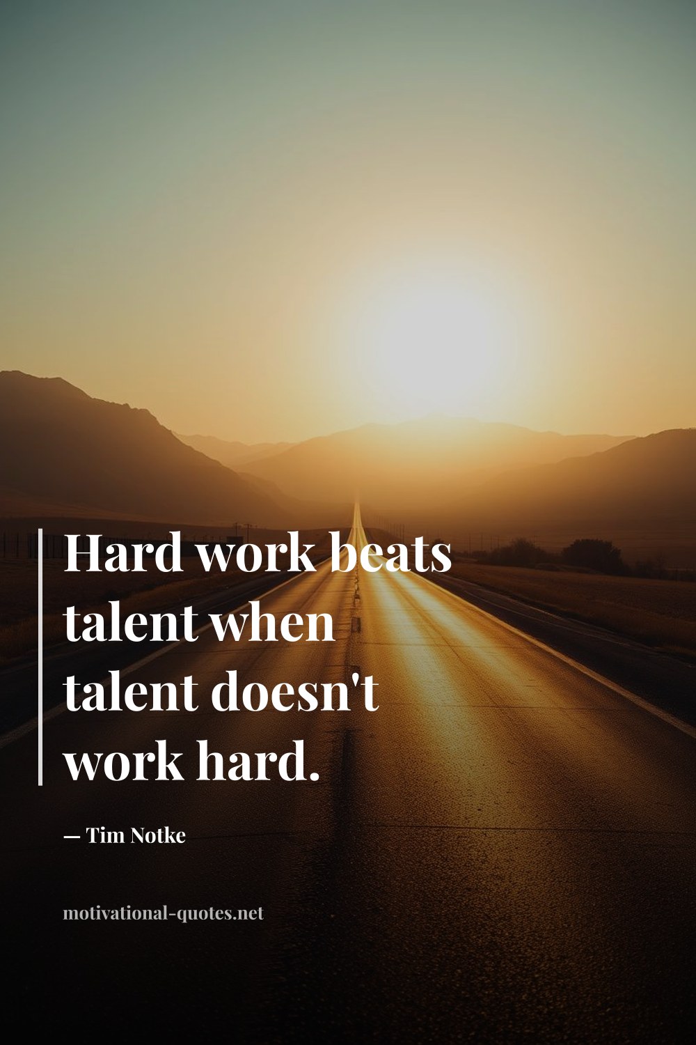 "Hard work beats talent when talent doesn't work hard." — Tim Notke