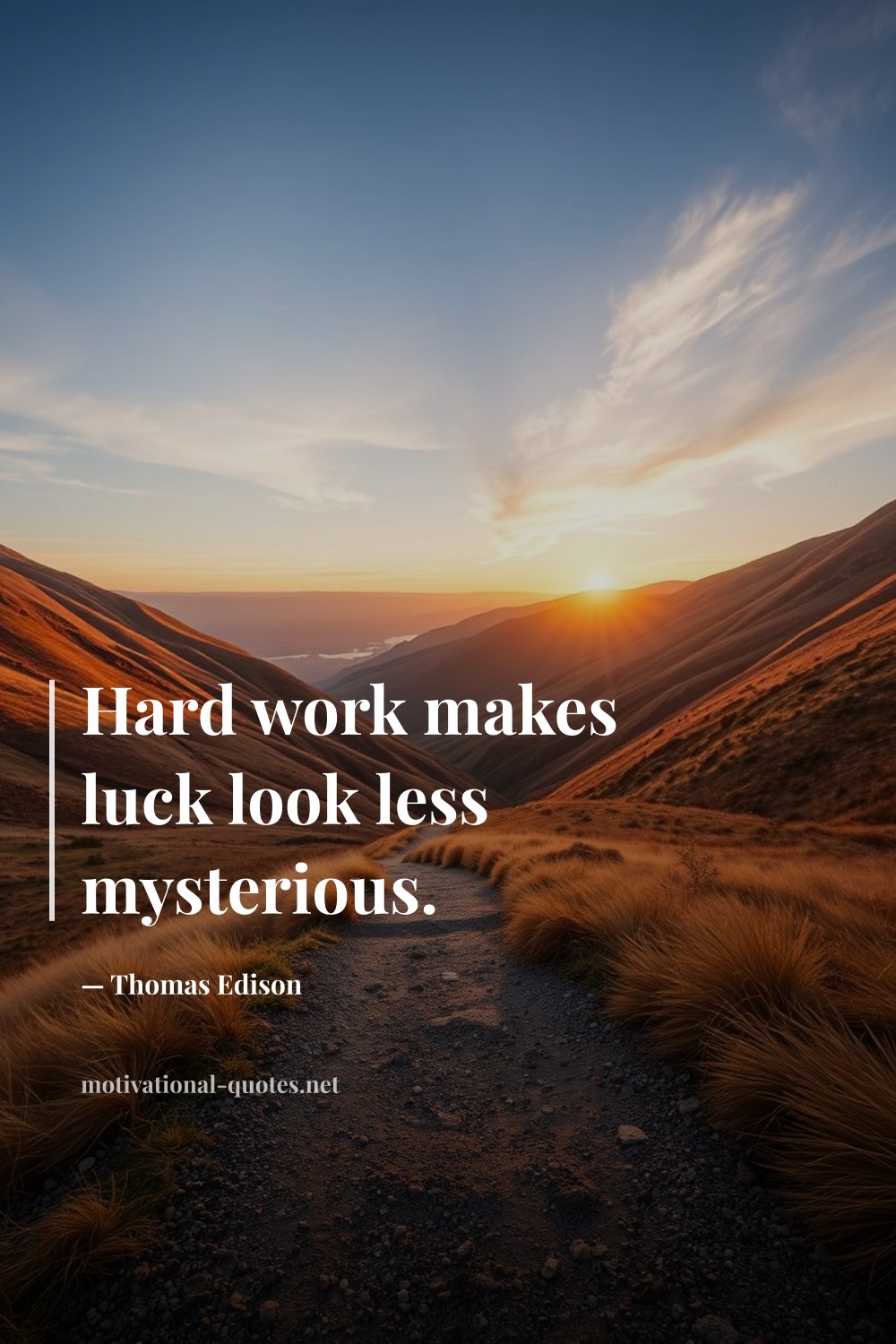 "Hard work makes luck look less mysterious." — Thomas Edison