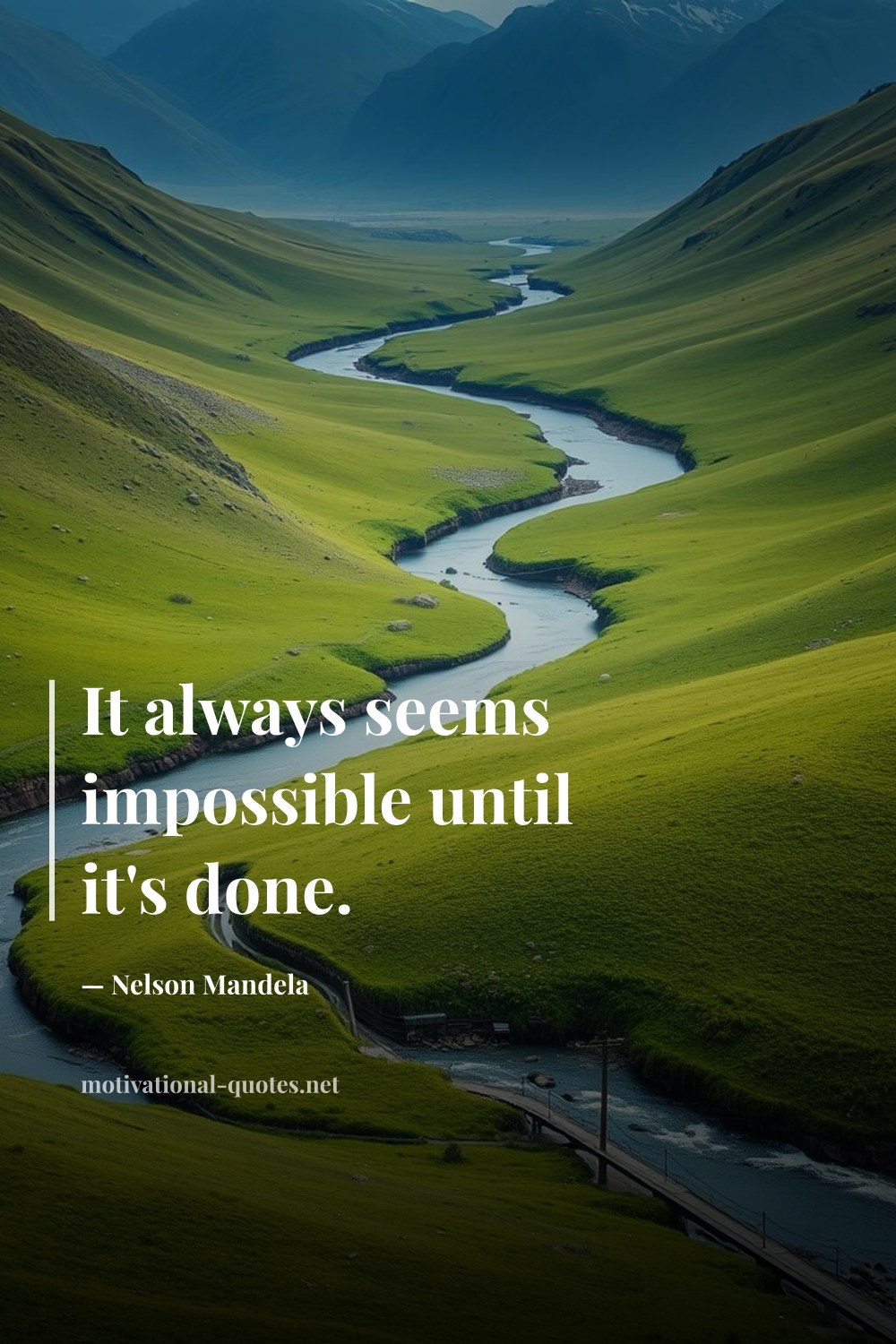 "It always seems impossible until it's done." — Nelson Mandela