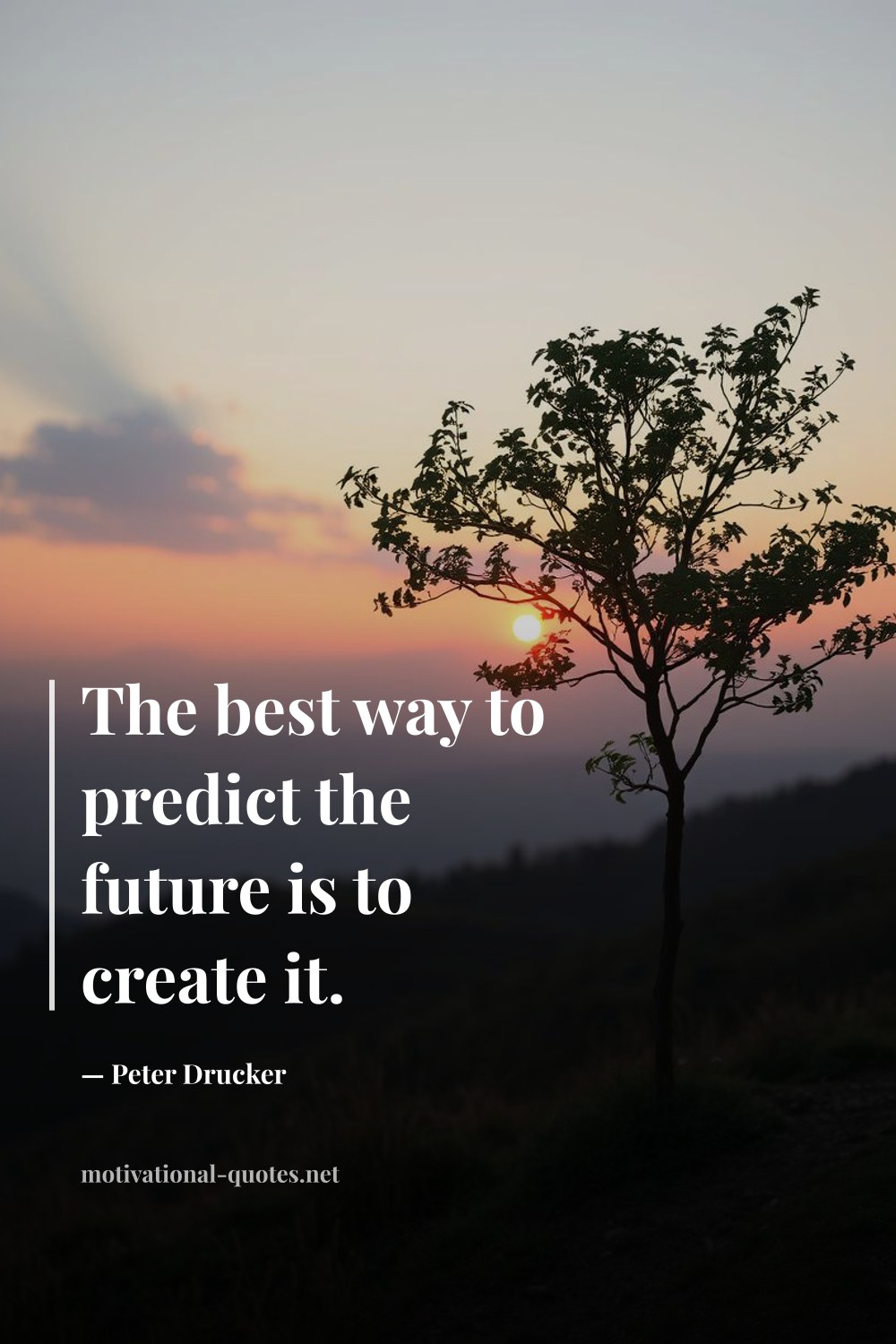 "The best way to predict the future is to create it." — Peter Drucker