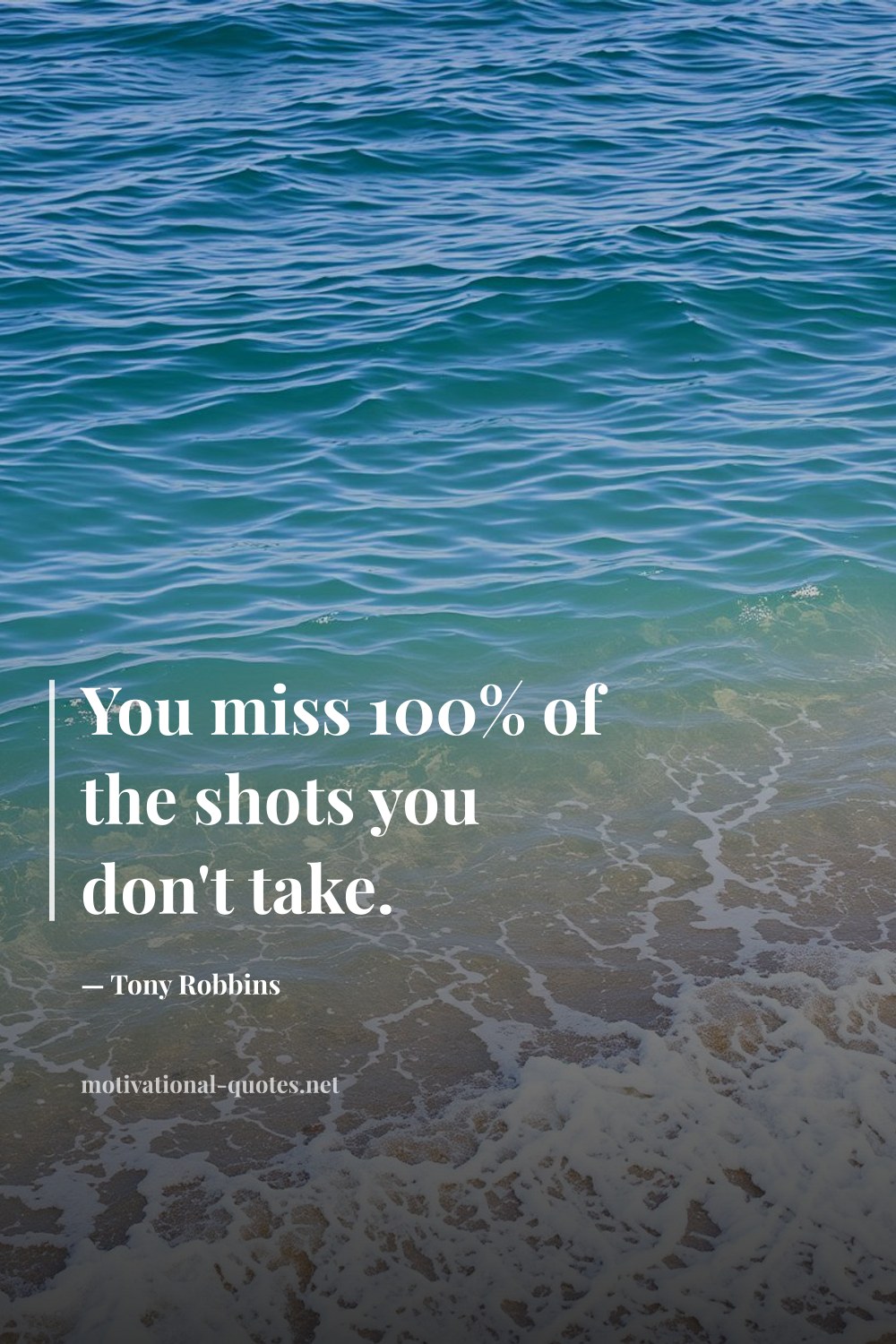 "You miss 100% of the shots you don't take." — Tony Robbins