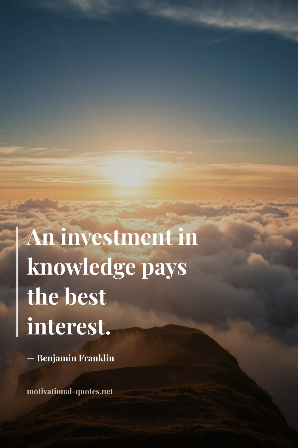 "An investment in knowledge pays the best interest." — Benjamin Franklin