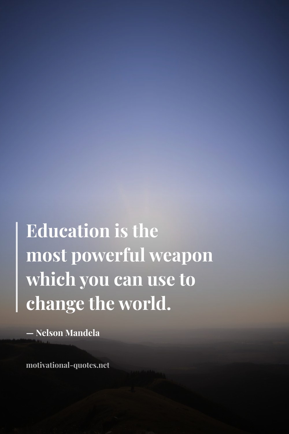 "Education is the most powerful weapon which you can use to change the world." — Nelson Mandela