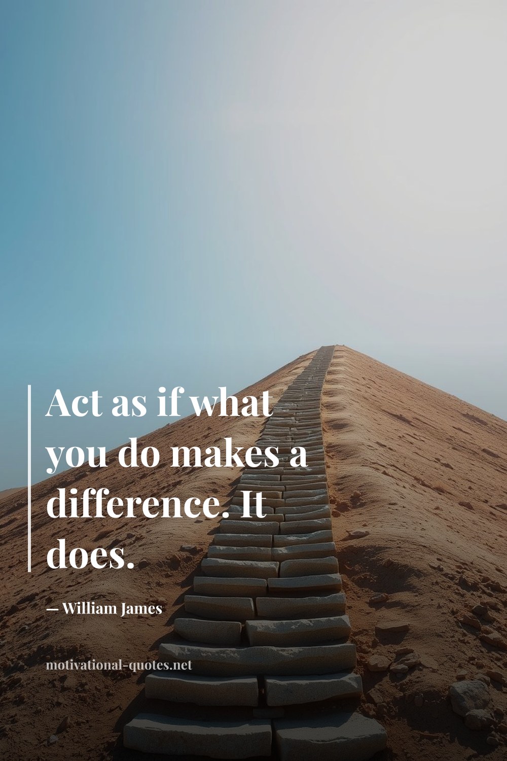 "Act as if what you do makes a difference. It does." — William James