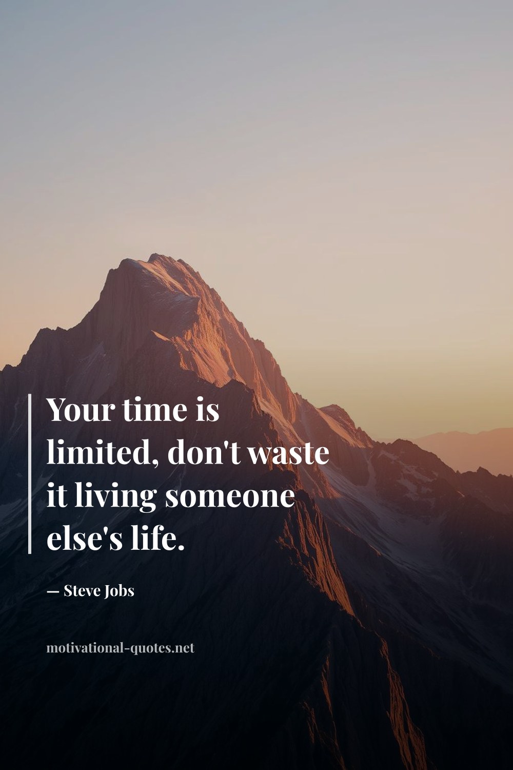 "Your time is limited, don't waste it living someone else's life." — Steve Jobs