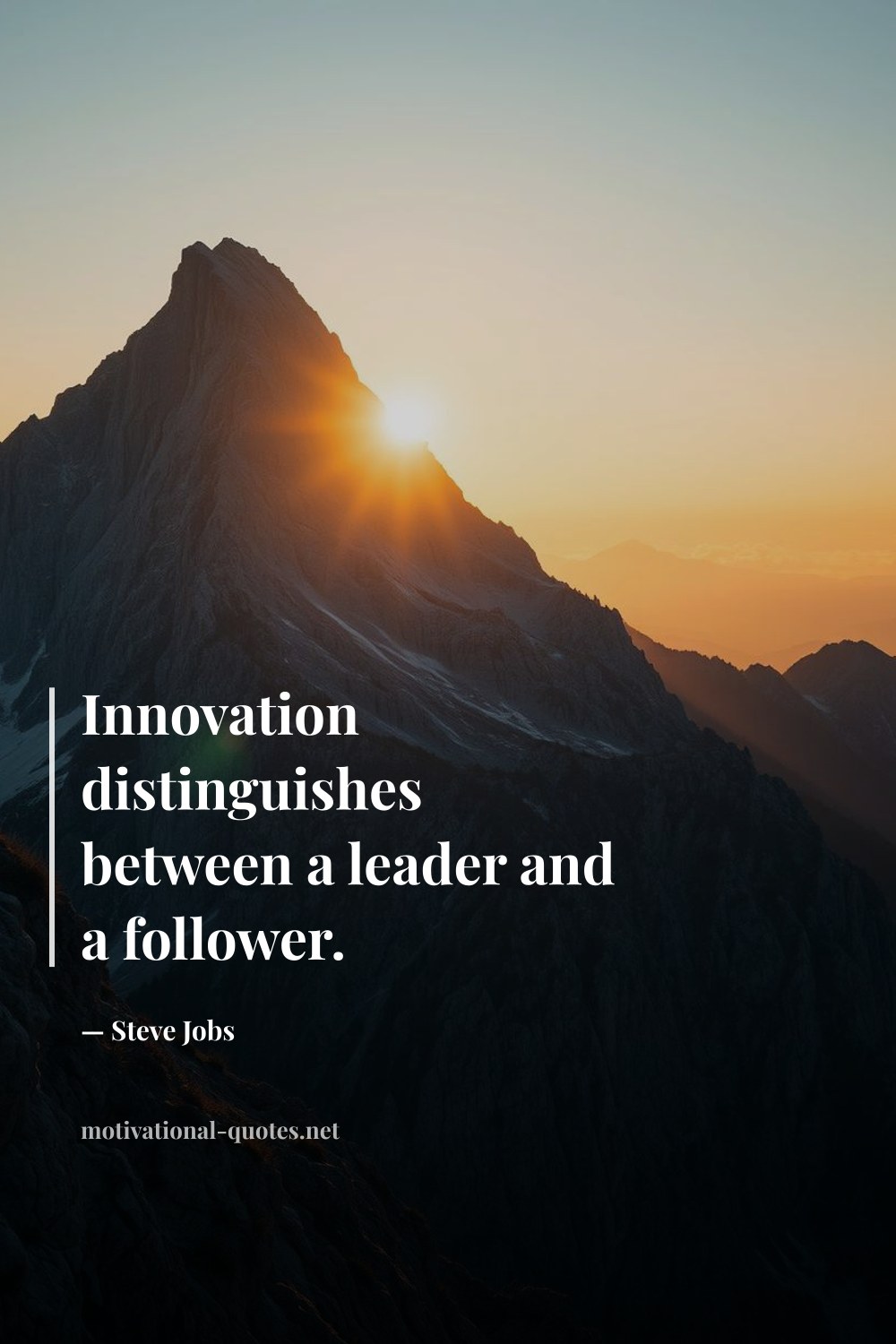 "Innovation distinguishes between a leader and a follower." — Steve Jobs