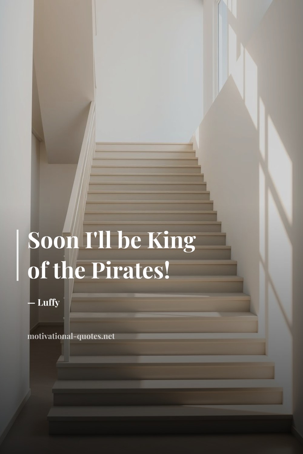 "Soon I'll be King of the Pirates!" — Luffy