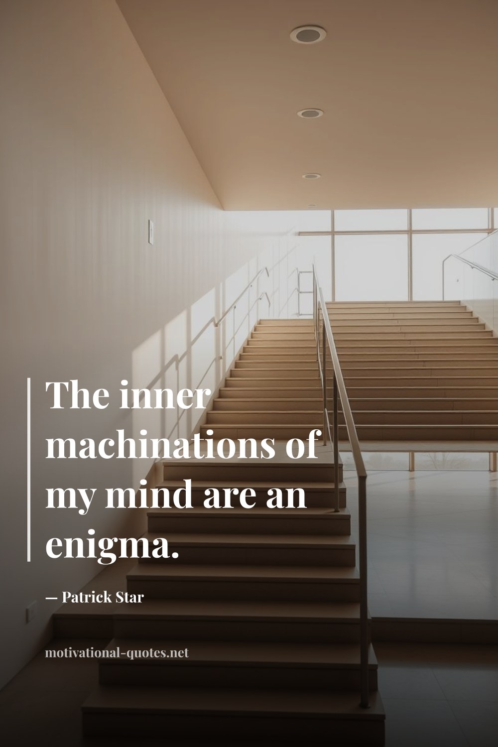 "The inner machinations of my mind are an enigma." — Patrick Star