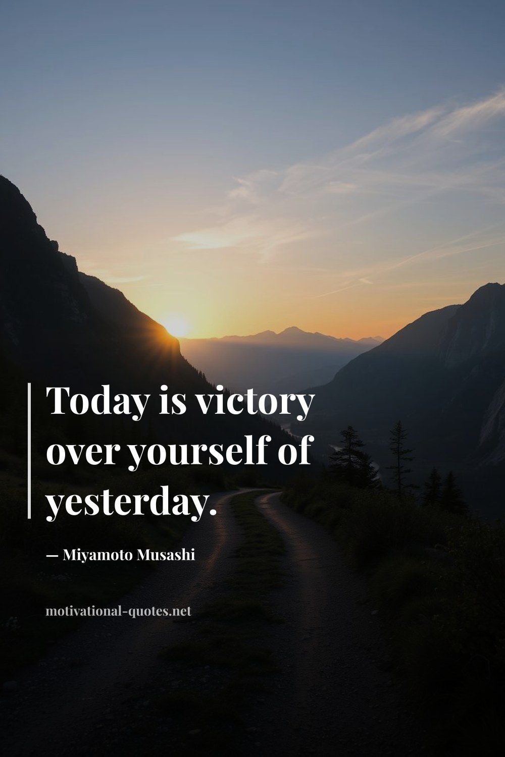 "Today is victory over yourself of yesterday." — Miyamoto Musashi