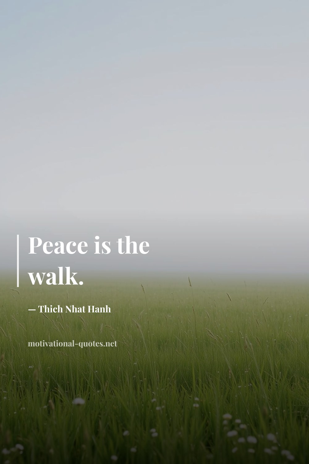 "Peace is the walk." — Thich Nhat Hanh