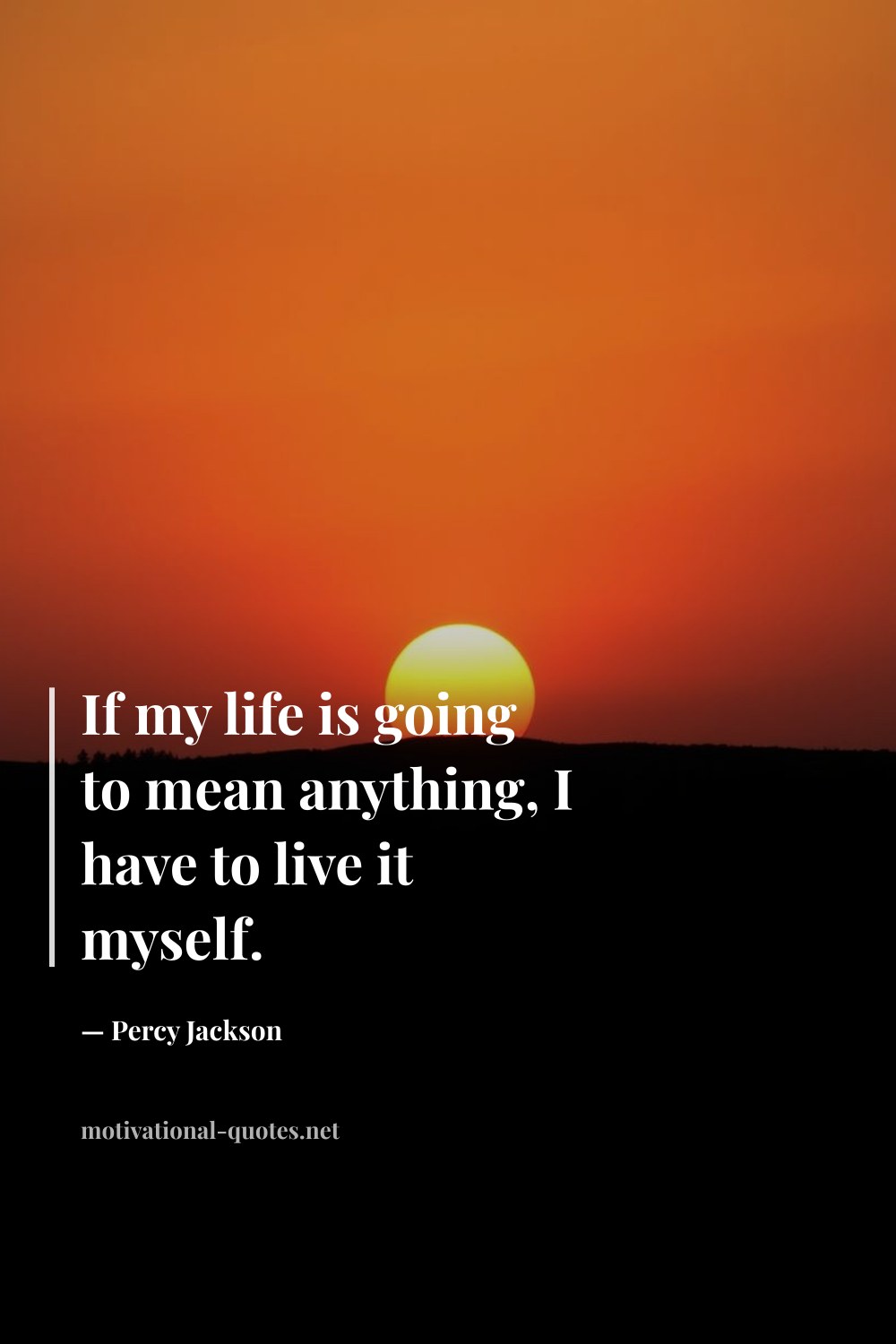 "If my life is going to mean anything, I have to live it myself." — Percy Jackson
