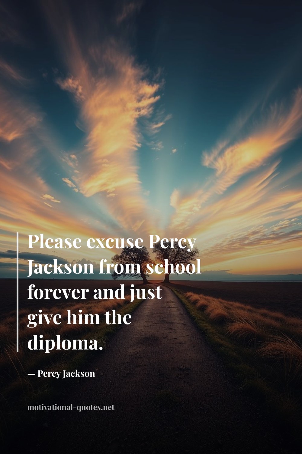 "Please excuse Percy Jackson from school forever and just give him the diploma." — Percy Jackson