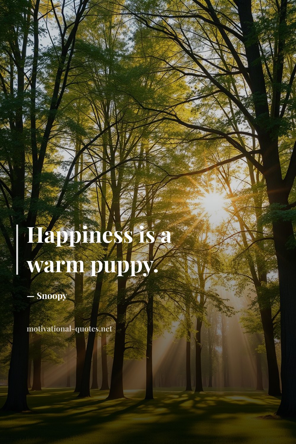 "Happiness is a warm puppy." — Snoopy