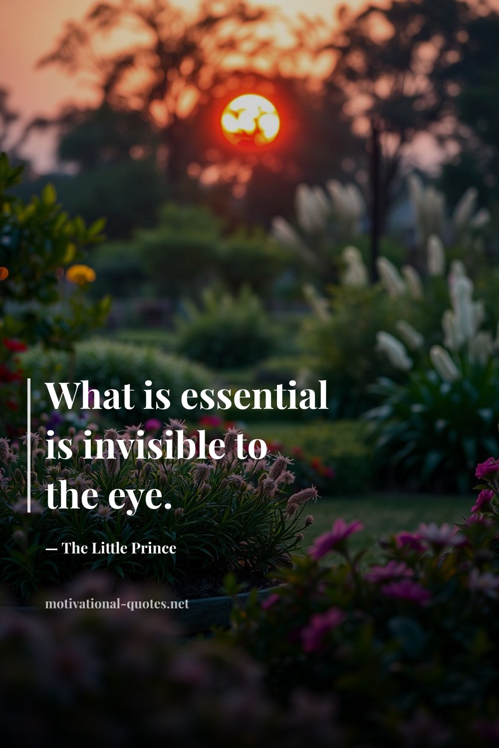 "What is essential is invisible to the eye." — The Little Prince