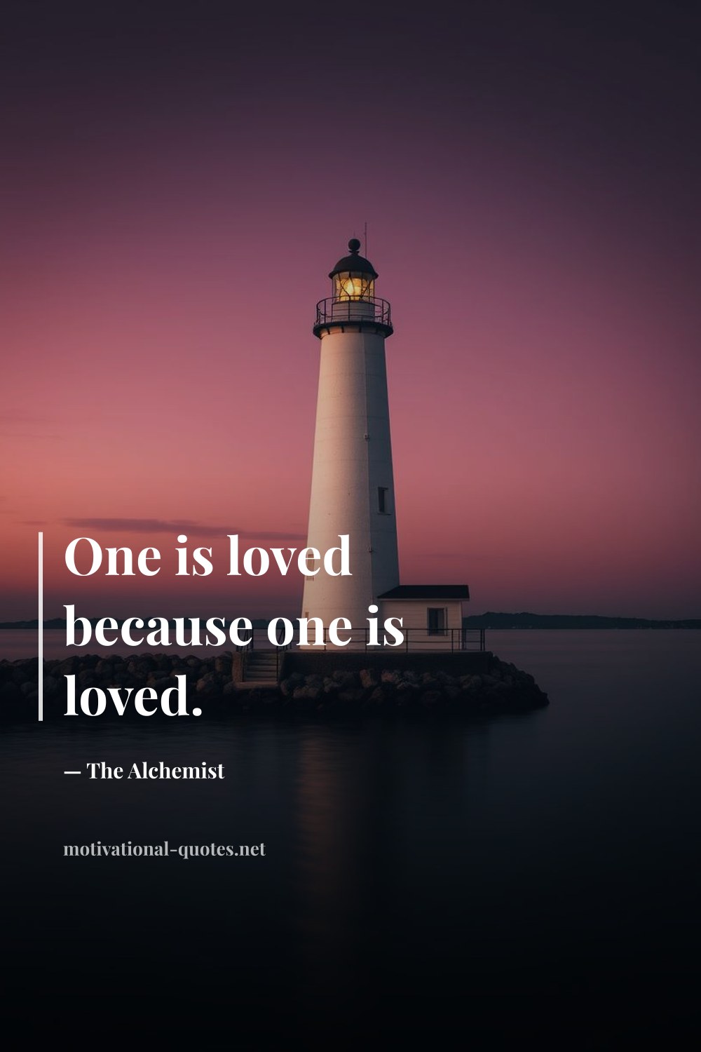 "One is loved because one is loved." — The Alchemist