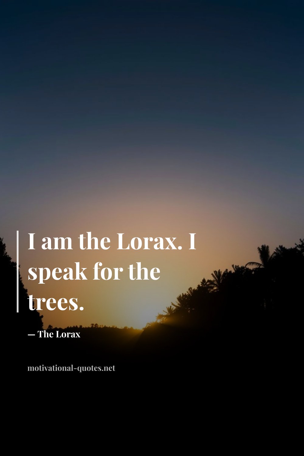"I am the Lorax. I speak for the trees." — The Lorax
