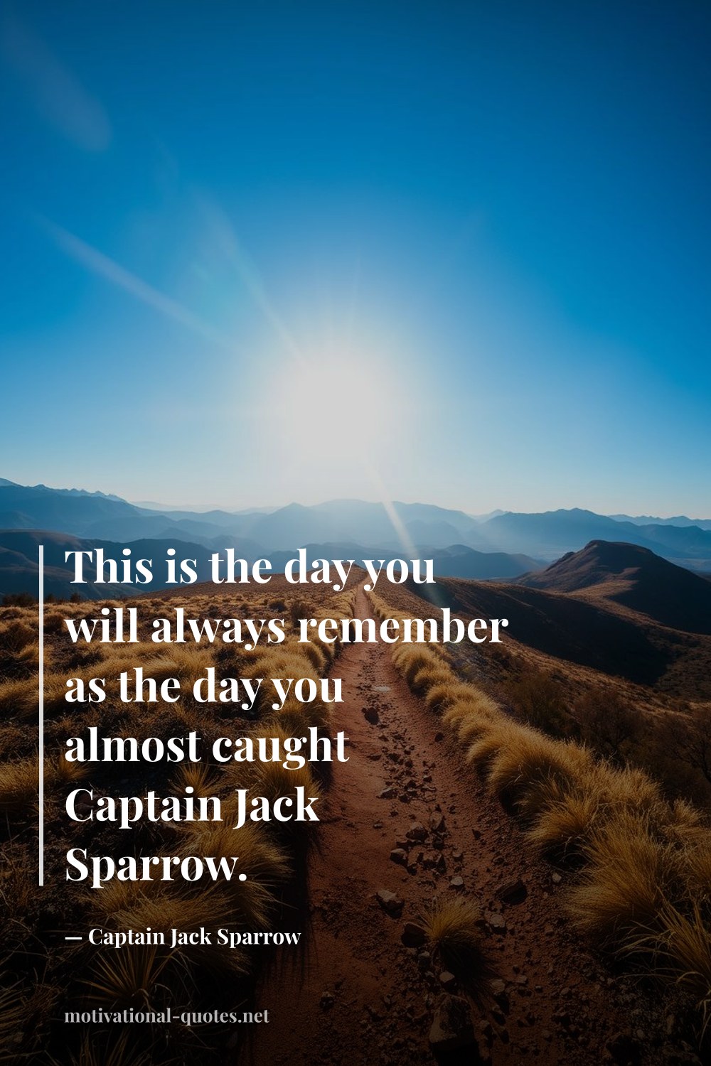 "This is the day you will always remember as the day you almost caught Captain Jack Sparrow." — Captain Jack Sparrow