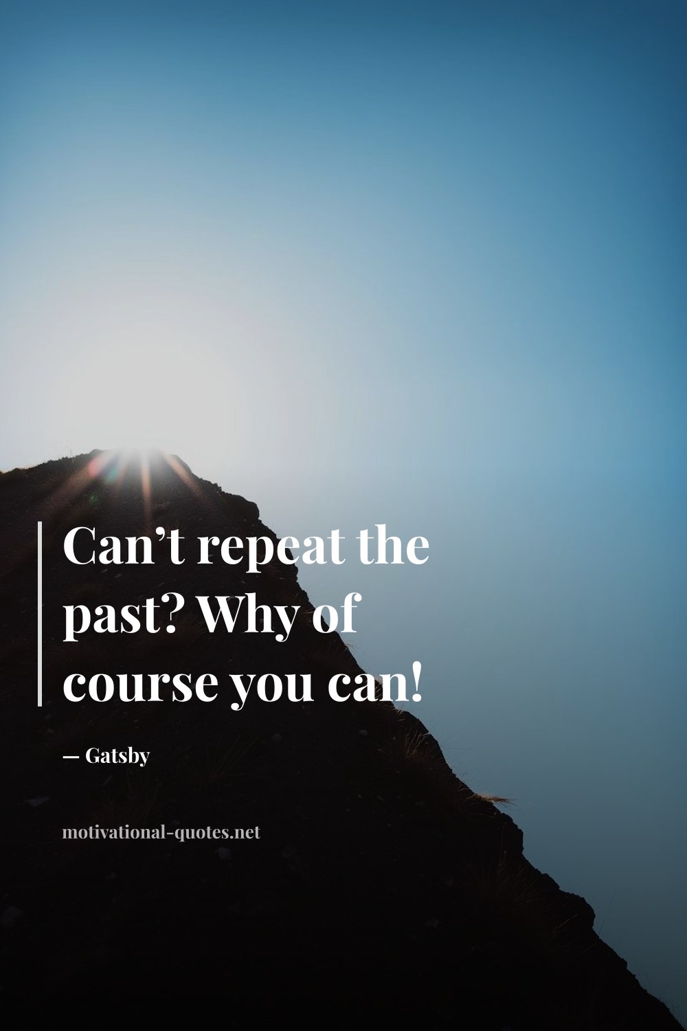 "Can’t repeat the past? Why of course you can!" — Gatsby