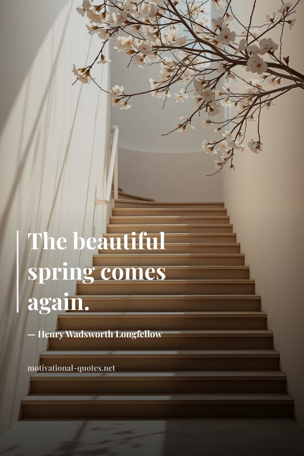 "The beautiful spring comes again." — Henry Wadsworth Longfellow