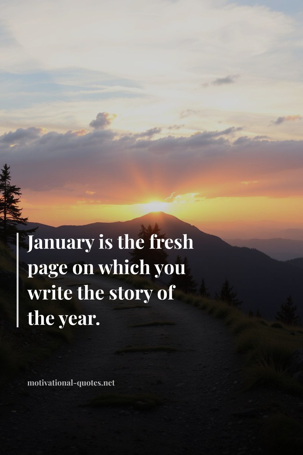 "January is the fresh page on which you write the story of the year." — Anonymous