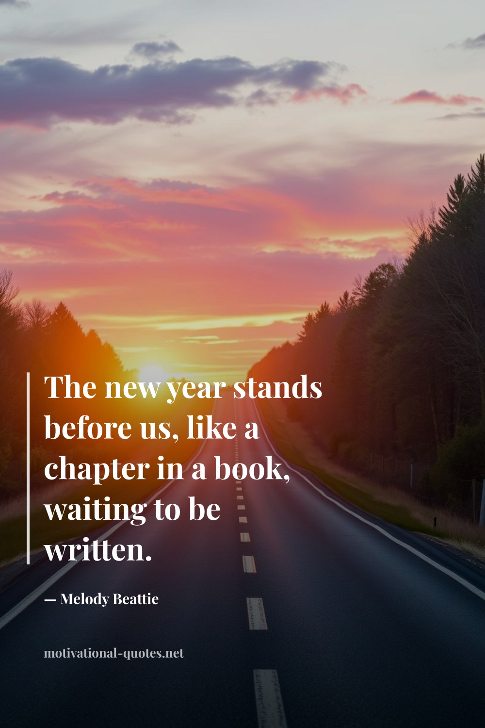 "The new year stands before us, like a chapter in a book, waiting to be written." — Melody Beattie
