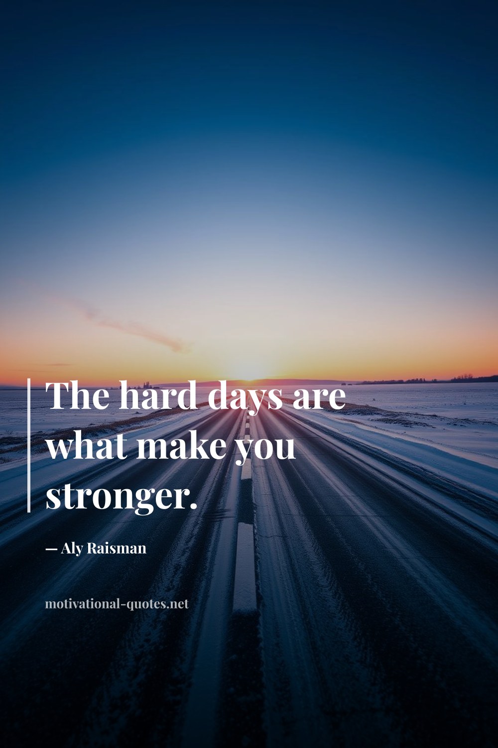 "The hard days are what make you stronger." — Aly Raisman